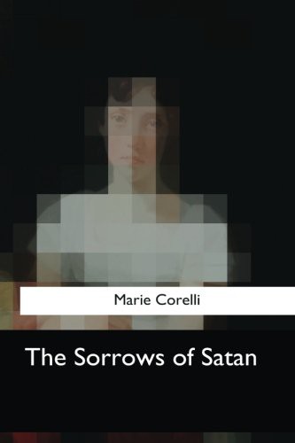 Marie Corelli: The Sorrows of Satan (Paperback, 2017, Createspace Independent Publishing Platform, CreateSpace Independent Publishing Platform)