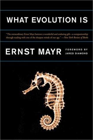 Ernst Mayr: What Evolution Is (2002, Basic Books)