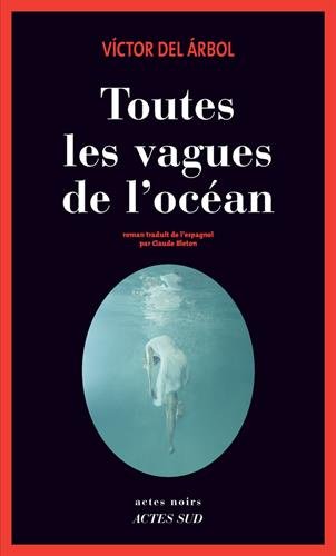 Víctor del Árbol: Toutes les vagues de l'océan (French language, 2015, Actes Sud)