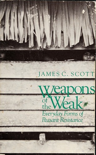 James C. Scott: Weapons of the weak (1985, Yale University Press)