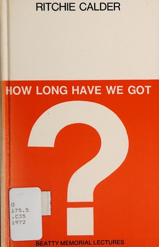 Peter Ritchie Calder: How long have we got? (1972)