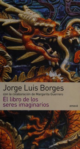 El Libro De Los seres Imaginarios (Paperback, Spanish language, 2005, Emece Editores)