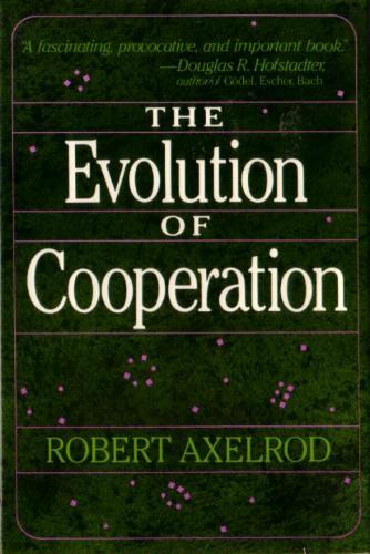 Robert M. Axelrod: Evolution of Cooperation (1985, Perseus Books)