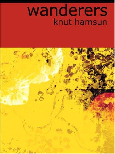 Knut Hamsun: Wanderers (Large Print Edition) (Paperback, 2006, BiblioBazaar)