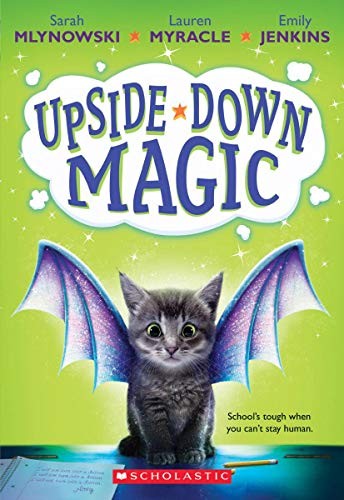 Lauren Myracle, Emily Jenkins, Sarah Mlynowski: Upside-Down Magic (Paperback, 2016, scholastic press)