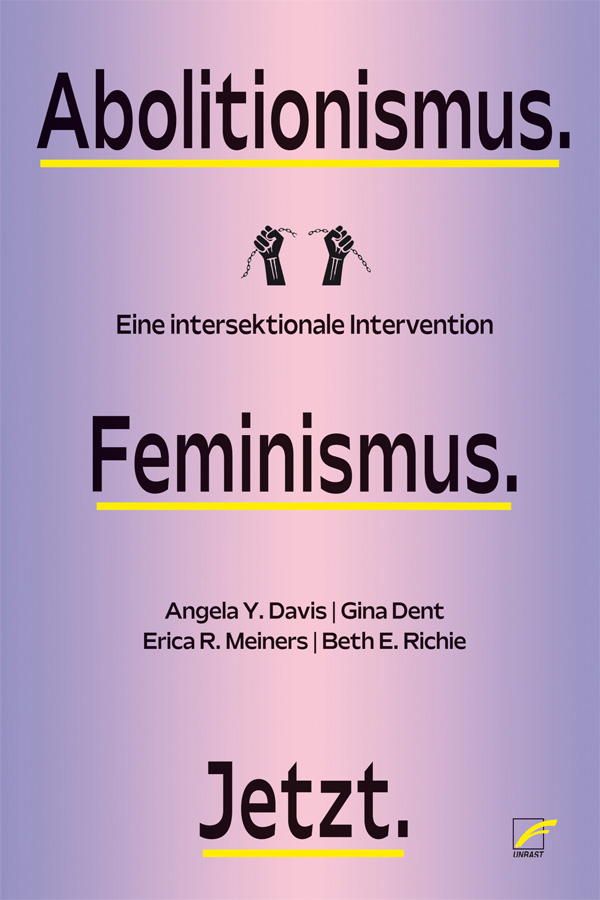 Gina Dent, Beth Richie, Angela Y. Davis, Erica Meiners: Abolitionismus. Feminismus. Jetzt. (Paperback, Deutsch language, Unrast Verlag)