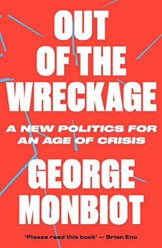 George Monbiot, George Monbiot: Out of the wreckage : a new politics for an age of crisis (Paperback, 2018, Verso)