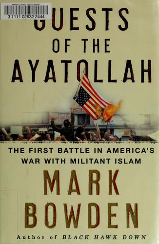 Mark Bowden: Guests of the Ayatollah (Hardcover, 2006, Atlantic Monthly Press)