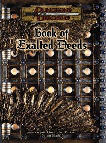 Christopher Perkins, James Wyatt, Darrin Drader: Book of Exalted Deeds (Dungeons & Dragons d20 3.5 Fantasy Roleplaying Supplement) (Hardcover, 2003, Wizards of the Coast)