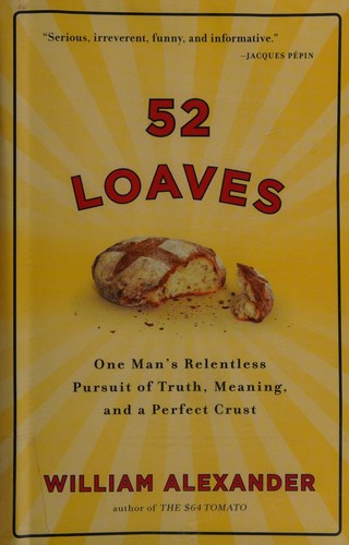 52 loaves (2010, Algonquin Books of Chapel Hill)