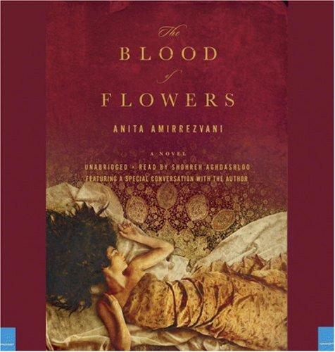 Anita Amirrezvani: The Blood of Flowers (AudiobookFormat, 2007, Hachette Audio)