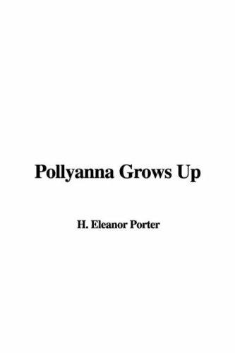 Eleanor Hodgman Porter: Pollyanna Grows Up (Paperback, 2006, IndyPublish.com)