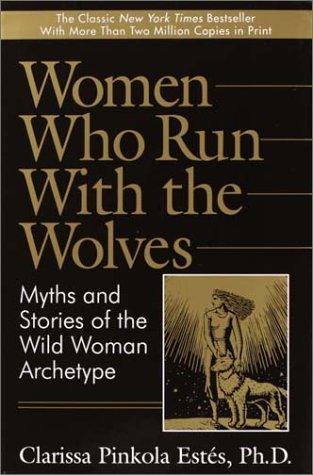 Clarissa Pinkola Estés: Women Who Run with the Wolves (Hardcover, 2003, Ballantine Books)