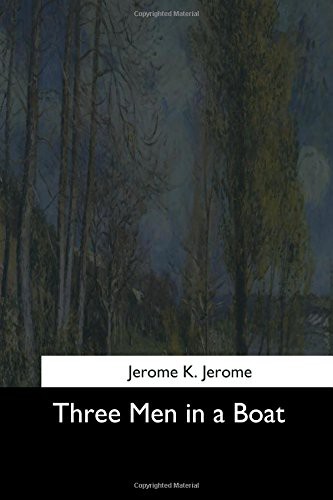 Jerome K. Jerome: Three Men in a Boat (Paperback, 2017, Createspace Independent Publishing Platform, CreateSpace Independent Publishing Platform)