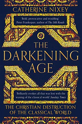 Catherine Nixey: The Darkening Age (Paperback, 2018, Houghton Mifflin Harcourt, Pan)