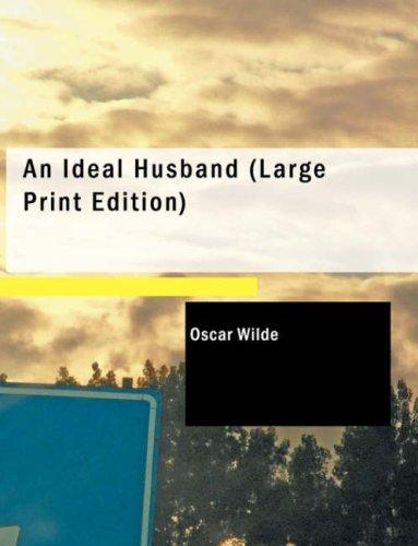 Oscar Wilde: An Ideal Husband (Large Print Edition) (Paperback, 2007, BiblioBazaar)
