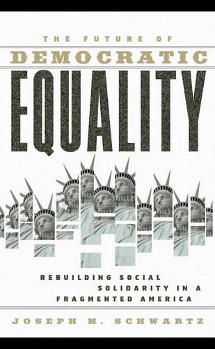 Joseph Schwartz: The Future of Democratic Equality (Hardcover, 2007, Routledge)