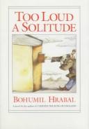 Bohumil Hrabal: Too loud a solitude (1990, Harcourt Brace Jovanovich)