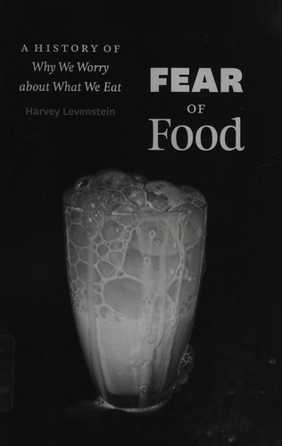 Harvey A. Levenstein: Fear of food (2012, The University of Chicago Press)