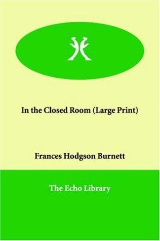 Frances Hodgson Burnett: In the Closed Room (Paperback, 2006, Paperbackshop.Co.UK Ltd - Echo Library)