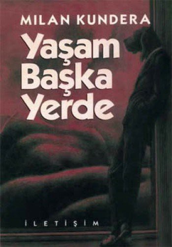 Milan Kundera: YAŞAM BAŞKA YERDE (Paperback, 2017, İletişim Yayınları, letiim Yaynlar)