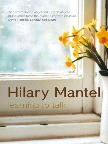 Hilary Mantel: Learning to Talk (EBook, 2010, HarperCollins)