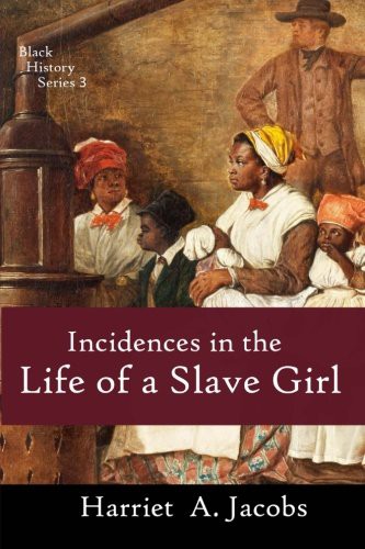 Harriet A. Jacobs: Incidents in the Life of a Slave Girl (Paperback, 2013, CreateSpace Independent Publishing Platform)