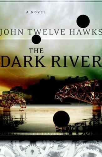 John Twelve Hawks: The Dark River (Fourth Realm Trilogy, Book 2) (2007, Doubleday Canada)