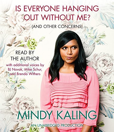 Mindy Kaling, Michael Schur, B. J. Novak, Brenda Withers: Is Everyone Hanging Out Without Me? (AudiobookFormat, 2011, Random House Audio)