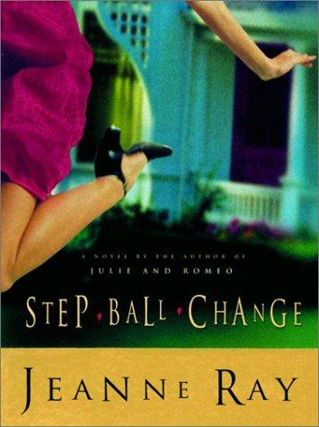 Jeanne Ray: Step-ball-change (2002, Shaye Areheart Books)