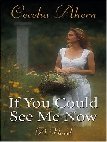 Cecelia Ahern: If you could see me now (2006, Wheeler Pub.)
