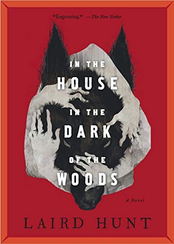 Laird Hunt: In the House in the Dark of the Woods (Paperback, 2019, Back Bay Books)