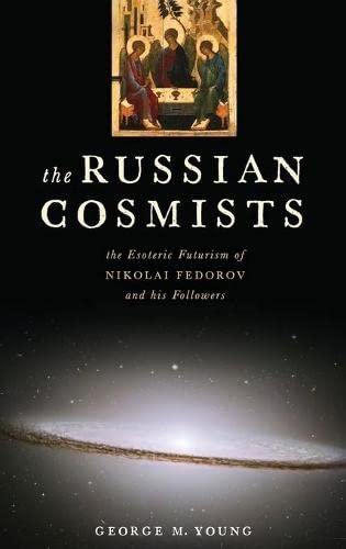 The Russian cosmists (2012, Oxford University Press)