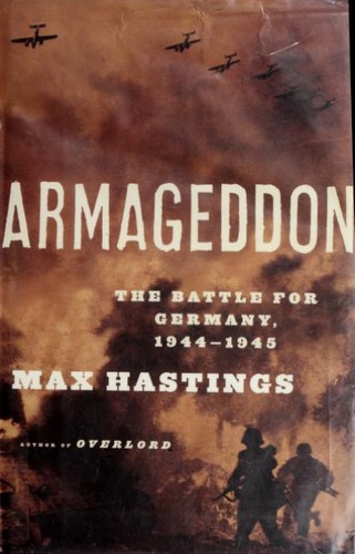 Max Hastings: Armageddon (2004, A.A. Knopf)