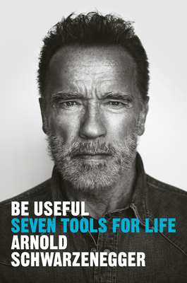 Arnold Schwarzenegger: Be Useful (2023, Penguin Publishing Group)