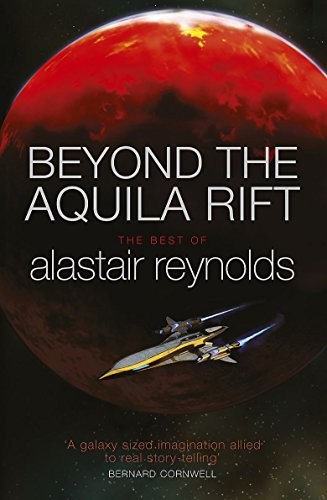 Beyond the Aquila Rift: The Best of Alastair Reynolds (2001, GOLLANCZ)
