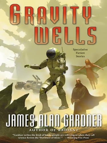 James Alan Gardner: Gravity Wells (EBook, 2005, HarperCollins)