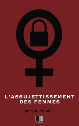 John Stuart Mill, E. Cazelles: L'Assujettissement des Femmes (Paperback, 2016, Createspace Independent Publishing Platform, CreateSpace Independent Publishing Platform)