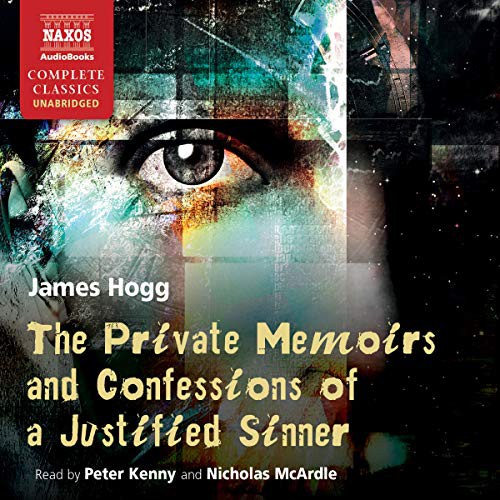 James Hogg: The Private Memoirs and Confessions of a Justified Sinner (AudiobookFormat, 2019, Naxos, Naxos and Blackstone Publishing)