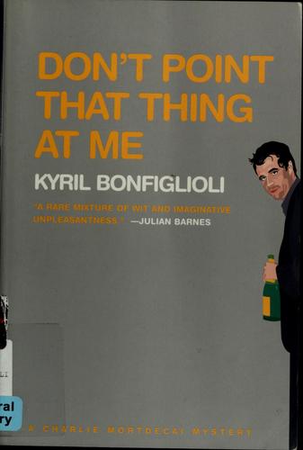 Kyril Bonfiglioli: Don't point that thing at me (2004, Overlook Press)