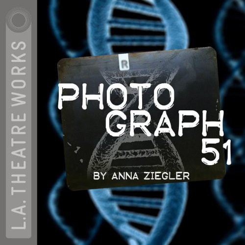 Anna Ziegler: Photograph 51 (AudiobookFormat, 2011, LA Theatre Works)