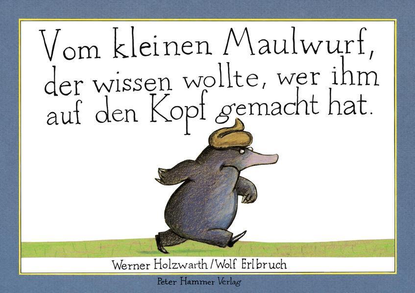 Werner Holzwarth: Vom kleinen Maulwurf, der wissen wollte, wer ihm auf den Kopf gemacht hat (German language, 2001, Peter Hammer Verlag)