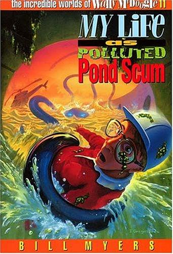 Bill Myers: My life as polluted pond scum (1996, Word Pub.)
