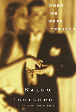 Kazuo Ishiguro: When we were orphans (2000, A.A. Knopf)