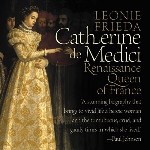 Leonie Frieda: Catherine de Medici (AudiobookFormat, 2018, HarperCollins B and Blackstone Audio)