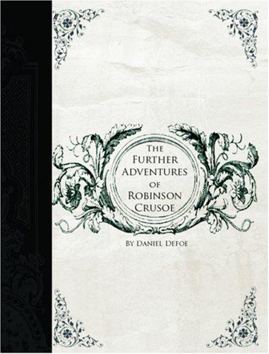 Daniel Defoe: The Further Adventures of Robinson Crusoe (Large Print Edition) (Paperback, 2006, BiblioBazaar)