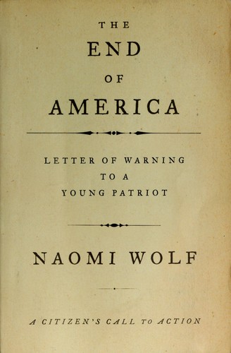 Naomi Wolf: The end of America (Paperback, 2007, Chelsea Green Pub.)