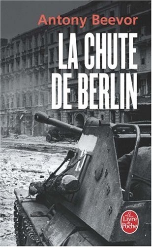 Antony Beevor: La Chute de Berlin (Le Livre de Poche) (French Edition) (French language, 2004, Distribooks Inc)