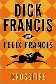 Dick Francis, Felix Francis: Crossfire (Hardcover, 2010, Putnam)