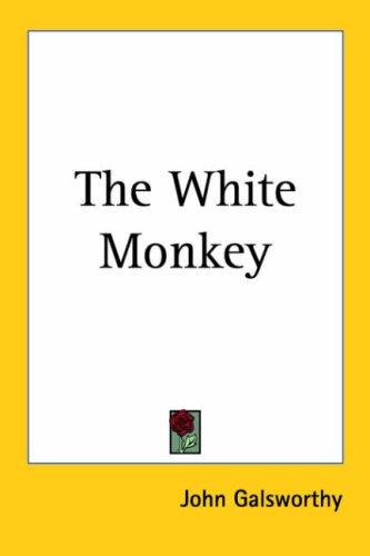 John Galsworthy: The White Monkey (Paperback, 2005, Kessinger Publishing)